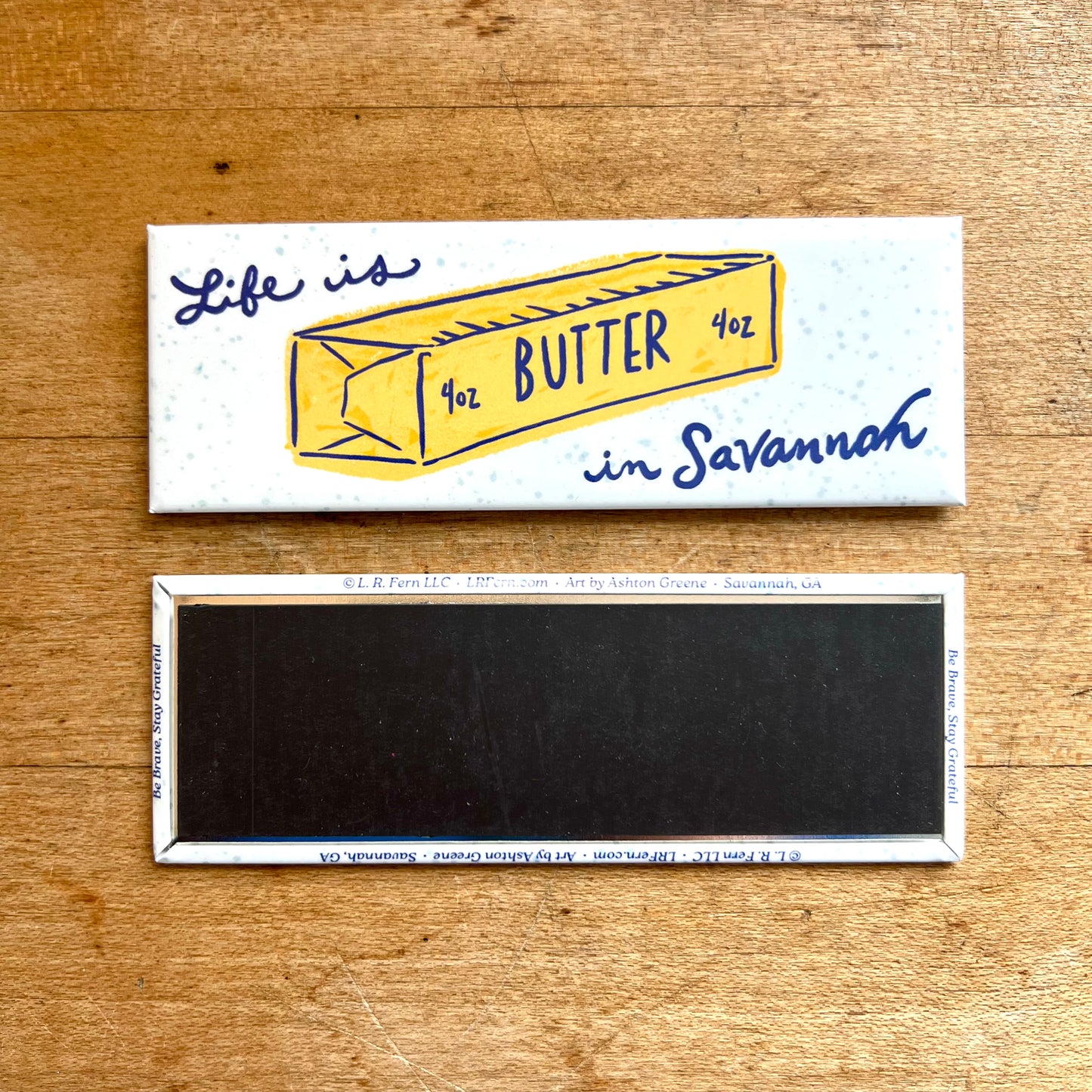 Life is Butter in Savannah Fridge Magnet