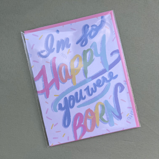 I’m So Happy You Were Born Greeting Card